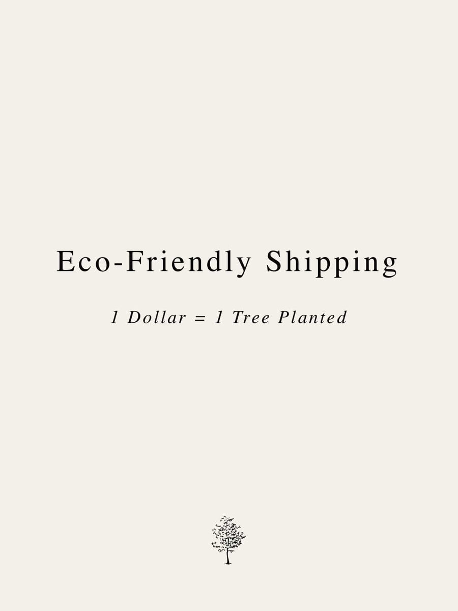 Eco-shipping Fee 1 dollar 1 tree planted.